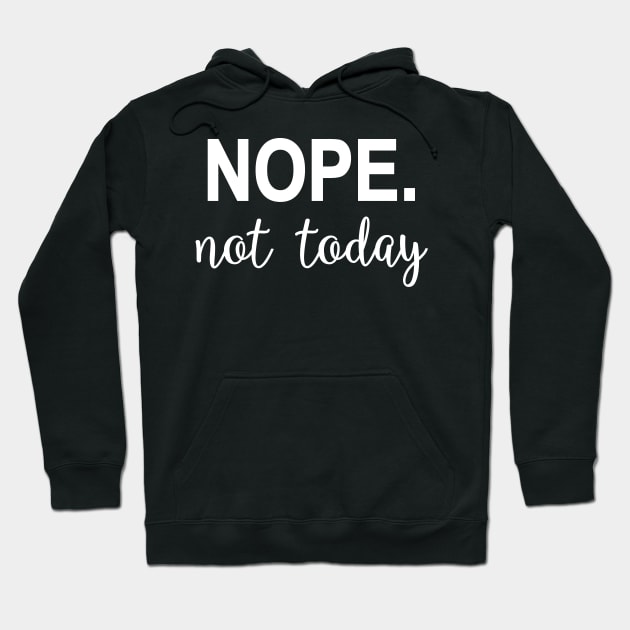 Nope. Not today Hoodie by snowshade